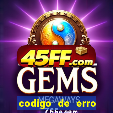 codigo de erro s105 bet365